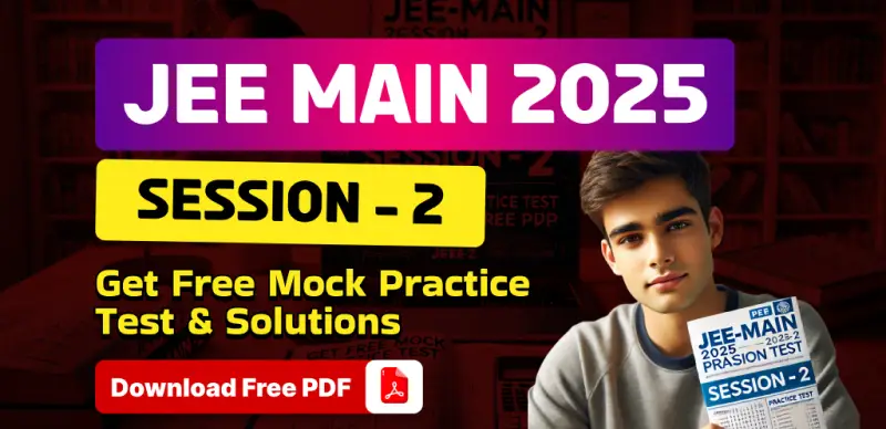 JEE Main 2025 Session 2: Get Free Mock Practice Test & Solutions; Download Free PDF