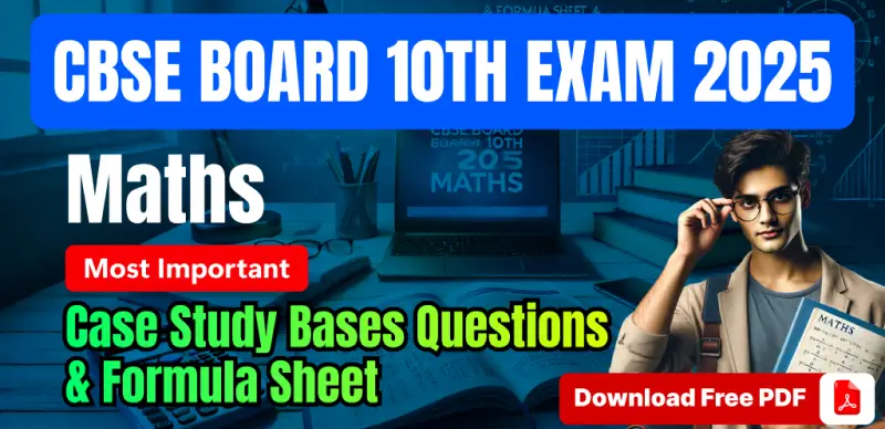 CBSE 10th Maths 2025: Case Study-Based Questions & Formula Sheet – Free PDF