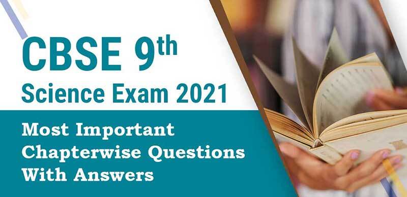 CBSE 9th Science 2021 :  Most Important Chapterwise Questions With Answers