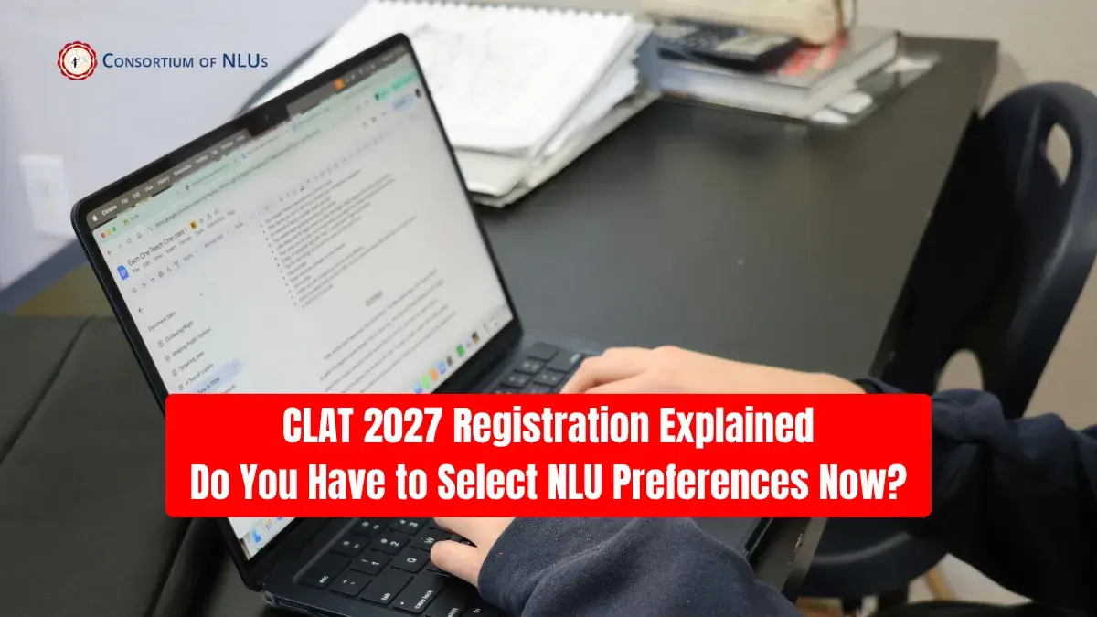 CLAT 2027 Registration: Do You Have to Select NLU Preferences Now?