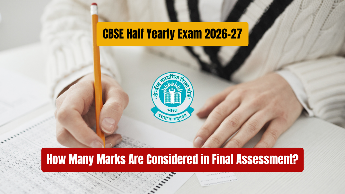 CBSE Half Yearly Exam 2026-27: How Many Marks Are Considered in Final Assessment?