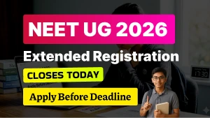 NEET UG 2026 Extended Registration Closes Today - Apply Before Deadline