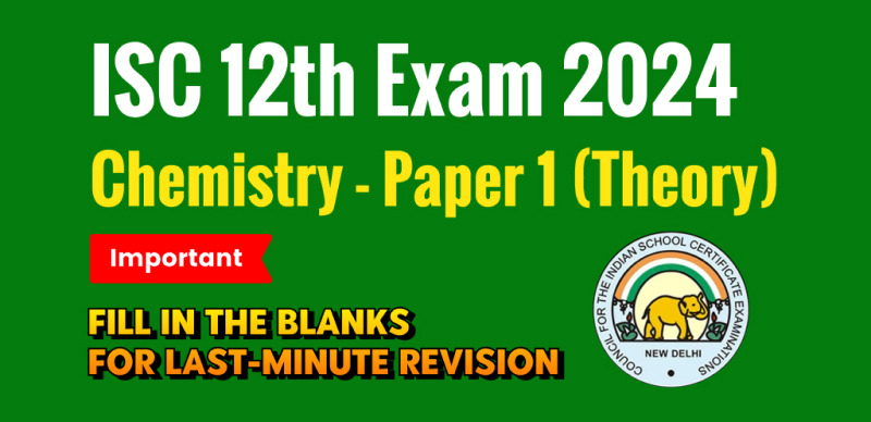 ISC Class 12 Chemistry Exam 2024 : Important Fill in the Blanks with Answers for Last-Minute Revision