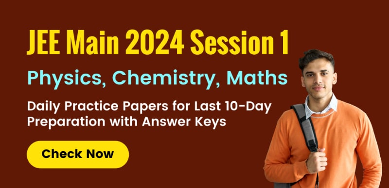 JEE Main 2024 Session 1: Daily Practice Papers for Last 10-Day Preparation – Physics, Chemistry, Math with Answer Keys
