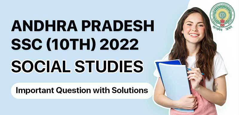 Andhra Pradesh SSC (10th) 2022 : Social Studies Important Question with Solutions