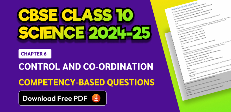 CBSE Class 10 Science 2024-25: Chapter 6 Control and Co-ordination Competency-Based Questions with Answers; Download Free PDF