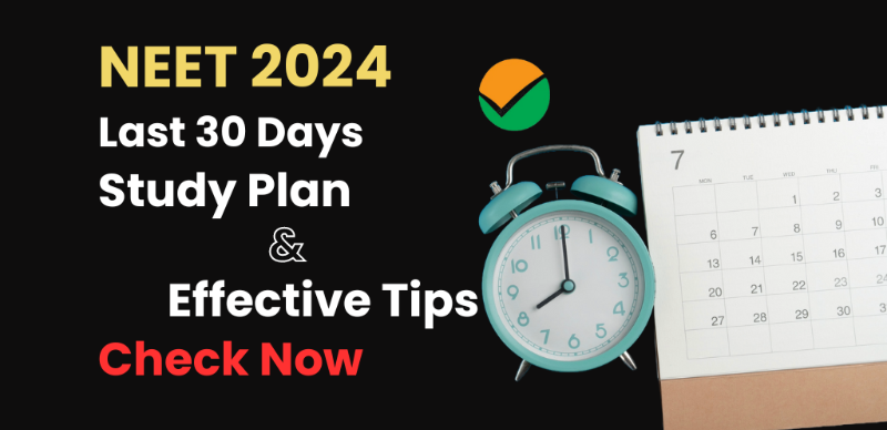 NEET 2024 : Last 30 Days Study Plan & Effective Tips; Check Now