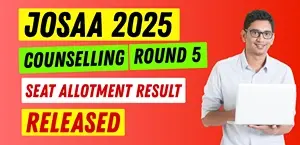 JoSAA 2025 Round 5 Seat Allotment Result Released - Direct Link Here