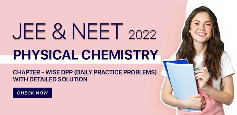 JEE & NEET 2022 : Physical Chemistry Chapter - Wise DPP (Daily Practice Problems) With Detailed Solution