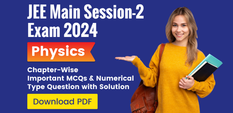 JEE Main Session-2 Exam 2024: Physics Chapter-Wise MCQs & Numerical Type Questions with Solutions; Download PDF