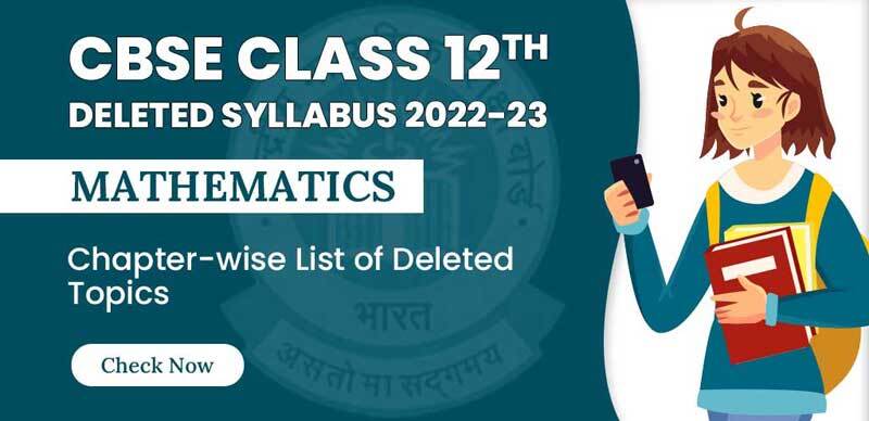 CBSE Class 12 Deleted Syllabus 2022-23 : Mathematics Chapter-wise List of Deleted Topics; Check Now