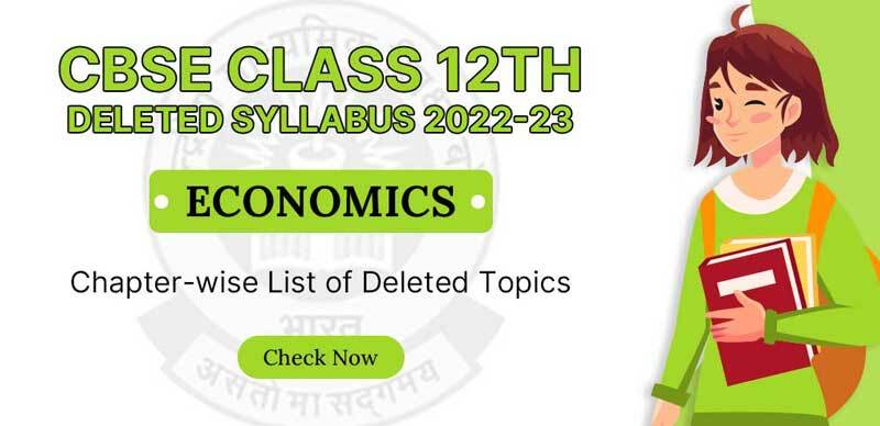 CBSE Class 12 Deleted Syllabus 2022-23 : Economics Chapter-wise List of Deleted Topics Check Now