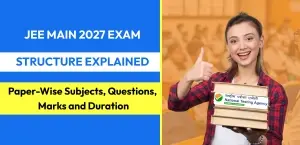 JEE Main 2027 Exam Structure Explained: Paper-Wise Subjects, Questions, Marks and Duration