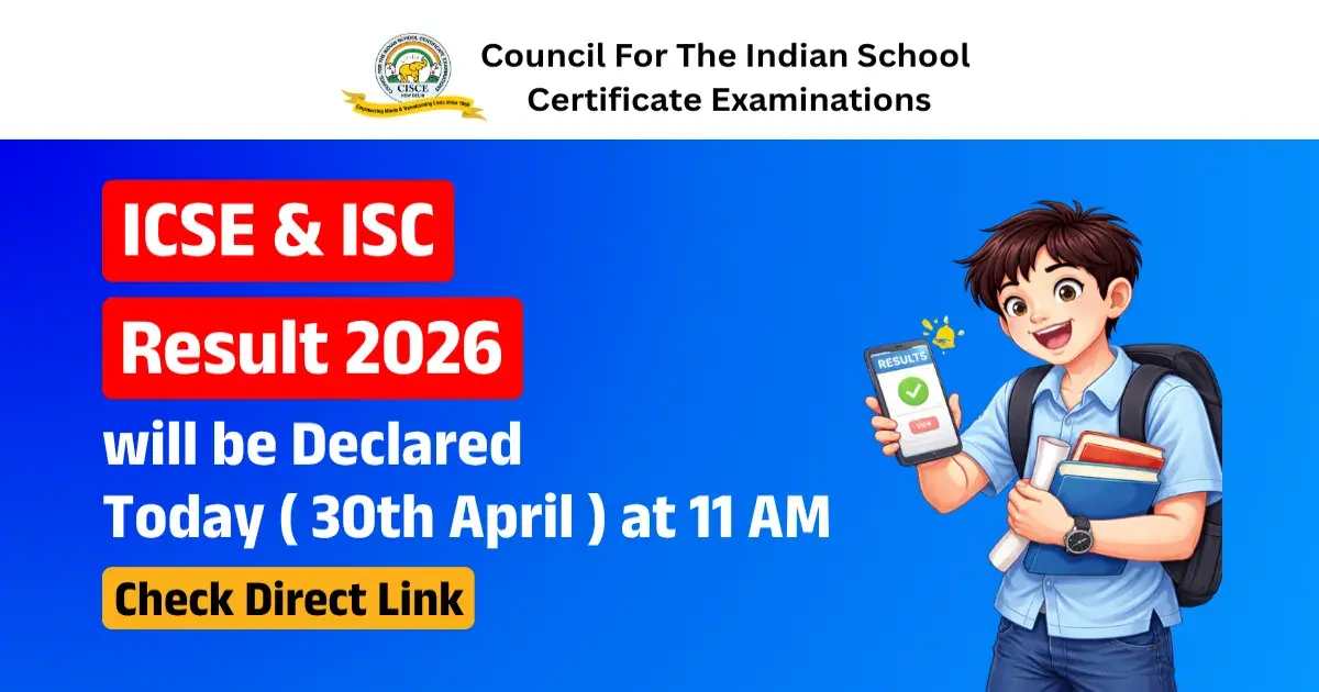 ICSE & ISC Result 2026: CISCE Class 10, 12 Results Out Today at 11 AM – Direct Link to Check at cisce.org