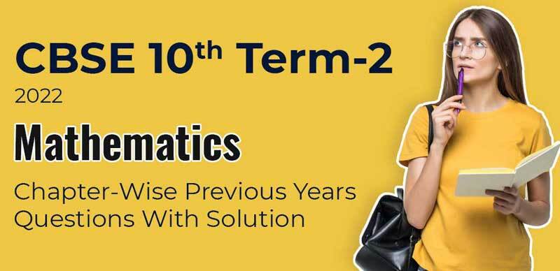 CBSE 10th Term-2 2022 : Mathematics Chapter-Wise Previous Years Questions With Solution