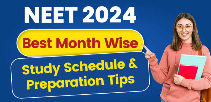 NEET 2024 Study Schedule: Month-by-Month Best Preparation Tips