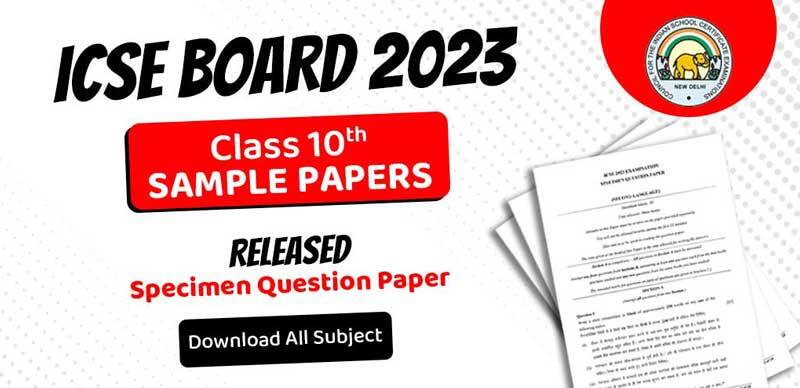 ICSE Class 10 Sample Paper 2023-24 : Specimen Question Paper Released; Download All Subject