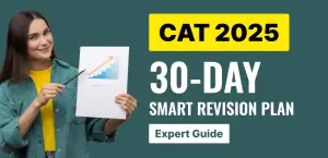 CAT 2025: 30-Day Smart Revision Plan; Expert Guide