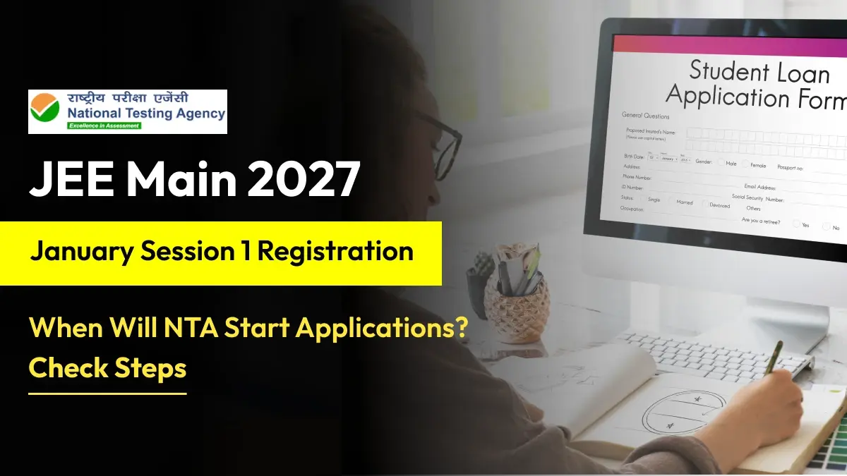 JEE Main January Session 1 Registration 2027: When Will NTA Start Applications? Check Steps