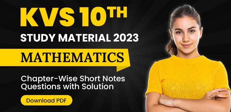 KVS 10th Study Material 2023 : Mathematics Chapter-Wise Short Notes & Questions with Solution; Download PDF