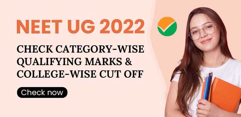 NEET UG 2022 : Check Category-wise Qualifying Marks & College-wise Cut off