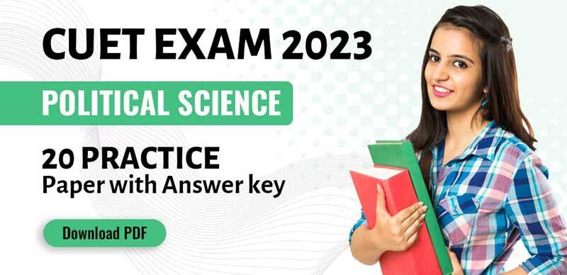 CUET Exam 2023 : Political Science, 20 Practice Paper with Answer key; Download PDF