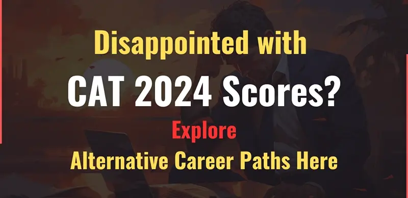 Disappointed with CAT 2024 Scores? Explore Alternative Career Paths Here
