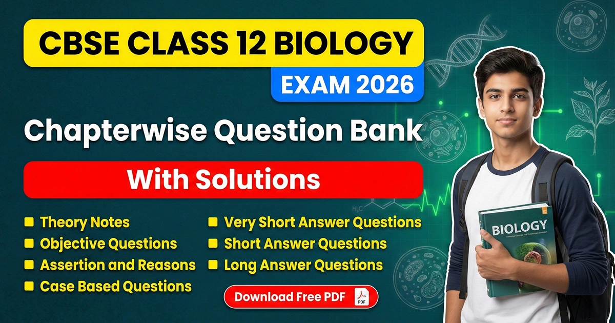 CBSE Class 12 Biology 2026 – Theory, Objective & Subjective Questions, Free PDF Download