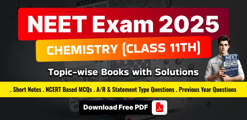 NEET 2025 Chemistry (Class 11) : Topic-wise Short Notes, MCQs & Previous Year Questions; Download Free PDF
