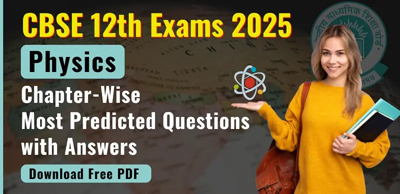 CBSE Board Class 12 Physics Exam 2025 : Chapter-Wise Most Predicted Questions with Answers; Download Free PDF