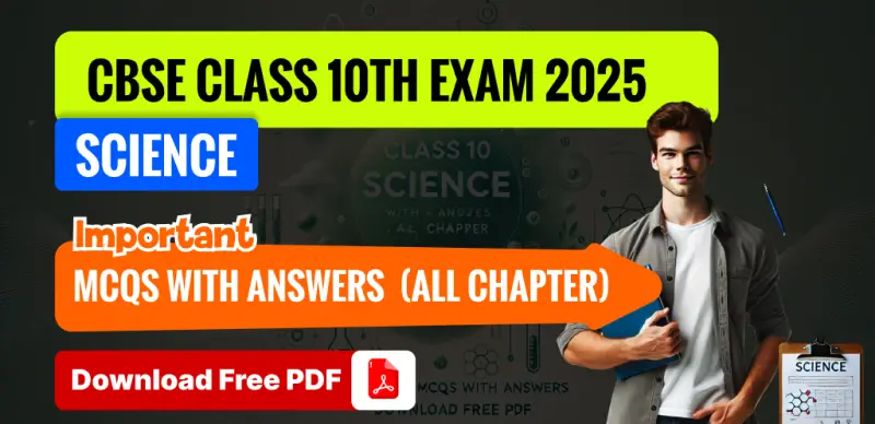 CBSE Class 10 Science 2025: Chapter-Wise MCQs with Answers, Free PDF Download