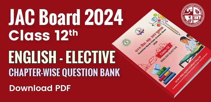 JAC Board Class 12th English Elective Question Bank 2024 : झारखंड बोर्ड कक्षा 12वी अंग्रेजी ऐच्छिक अध्याय-वार प्रश्न बैंक उत्तर के साथ; PDF डाउनलोड करें