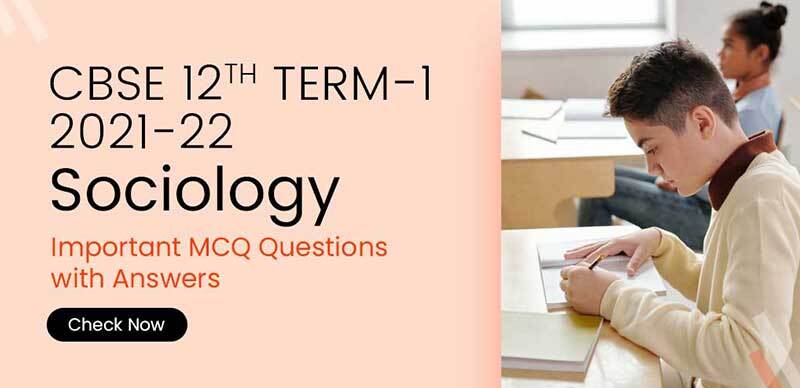 CBSE 12th Term-1 2021-22 : Sociology Important MCQ Questions with Answers