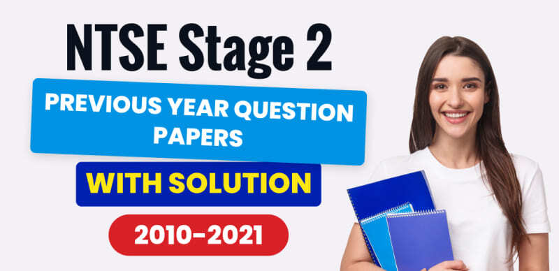 NTSE Stage - 2 Previous Year Question Papers With Solution (2010-2021)