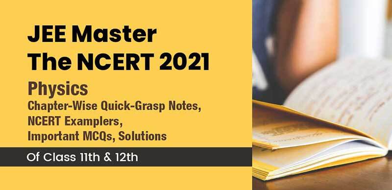 JEE Master The NCERT 2021 : Physics Chapter-Wise Quick-Grasp Notes, NCERT Examplers, Important MCQs & Solutions Of Class 11th & 12th