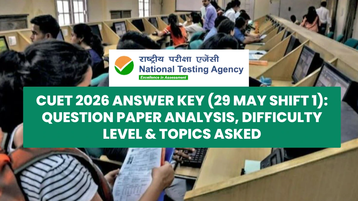 CUET 2026 Answer Key (29 May Shift 1): Question Paper Analysis, Difficulty Level & Topics Asked