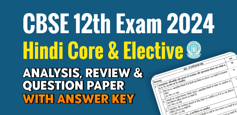 CBSE Class 12 Exam Analysis 2024 : Hindi Core & Elective Analysis, Review & Question Paper with Answer Key