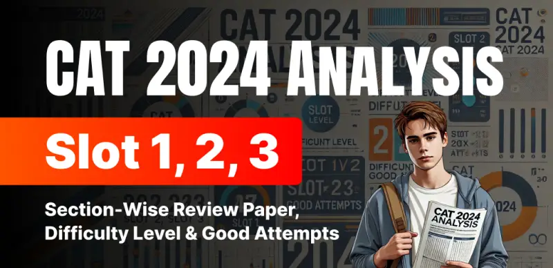 CAT 2024 Slot-Wise Analysis : Slot 1, 2, 3 Section-Wise Review Paper, Difficulty Level & Good Attempts