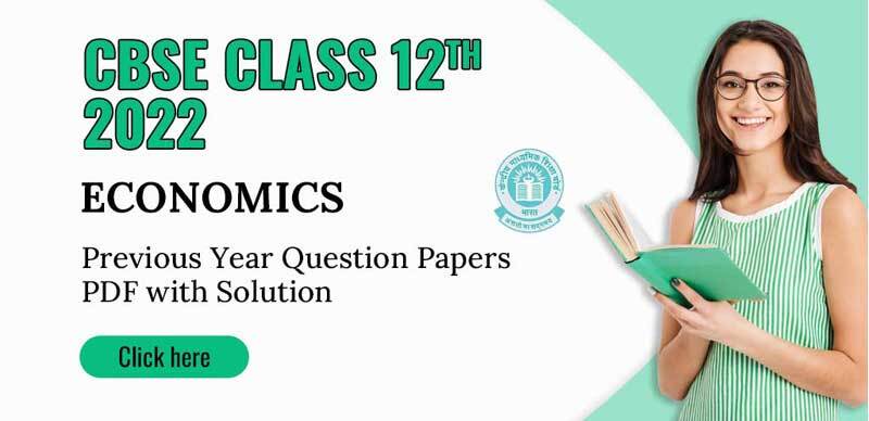 CBSE 12th 2022 : Economics Previous Year Question Papers PDF with Solution