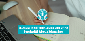 CBSE Class 12 Half Yearly Syllabus 2026-27 PDF: Download All Subjects Syllabus Free