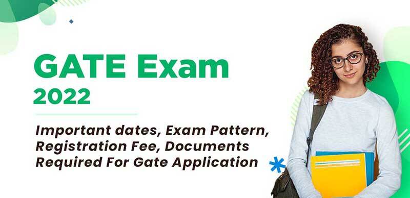 GATE Exam 2022 : Important dates, Exam Pattern, Registration Fee, Documents Required For Gate Application