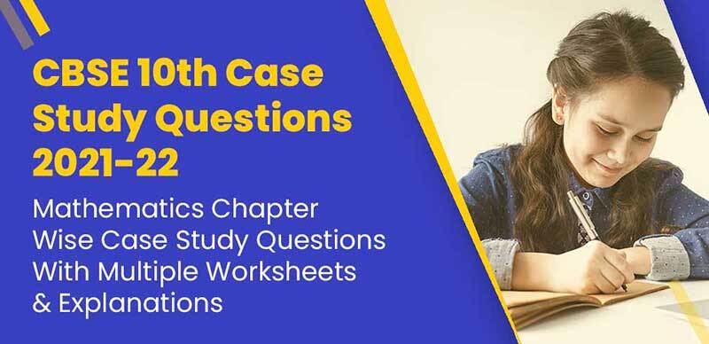 cbse-10th-case-study-questions-2021-22-mathematics-chapter-wise-case-study-questions-with