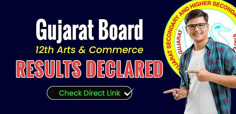 GSEB 12th General Stream Result 2022 Released : Gujarat Board 12th Arts & Commerce Results Declared; Check Direct Link