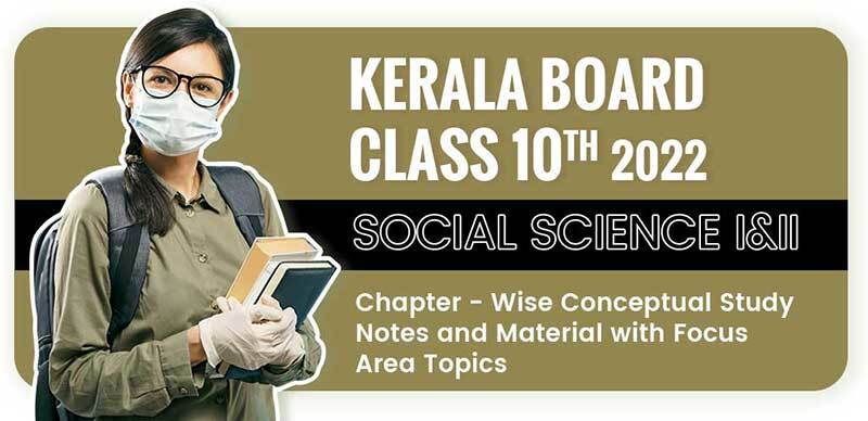 Kerala Board 10th Standard 2022 : Social Science I&II Chapter - Wise Conceptual Study Notes and Material with Focus Area Topics