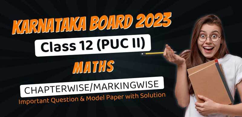 Karnataka Class 12 (PUC II) 2023 : Maths Chapterwise/Markingwise Important Question & Model Paper with Solution