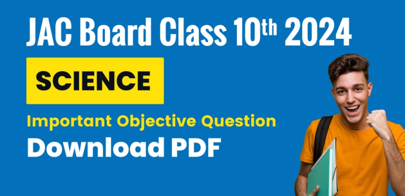JAC Board Class 10th Science 2024 : Important Objective Question ; Download PDF