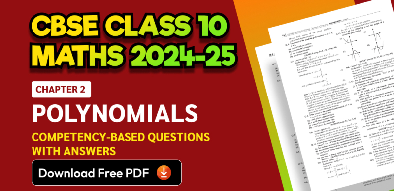 CBSE Class 10 Maths 2024-25: Chapter 2 Polynomials Important Competency-Based Questions with Answers; Download Free PDF