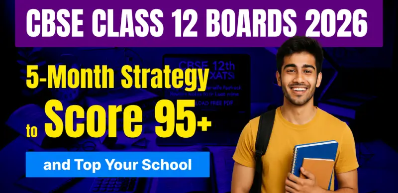 CBSE Class 12 Boards 2026: 5-Month Strategy to Score 95+ and Top Your School