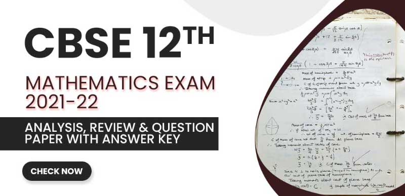 CBSE 12 Mathematics Exam 2021-22 : Analysis, Review & Question Paper With Answer Key