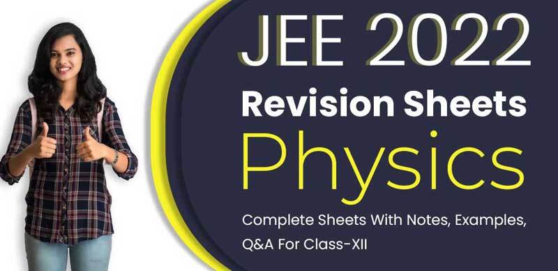 JEE 2022 Revision Sheets : Physics Complete Sheets With Notes, Examples, Q&A For Class-XII